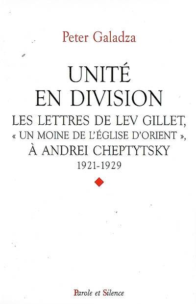 Unité en division : les lettres de Lev Gillet, un moine de l'Église d'Orient, à Andrei Cheptytsky : 1921-1929