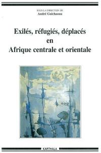 Exilés, réfugiés, déplacés en Afrique centrale et orientale