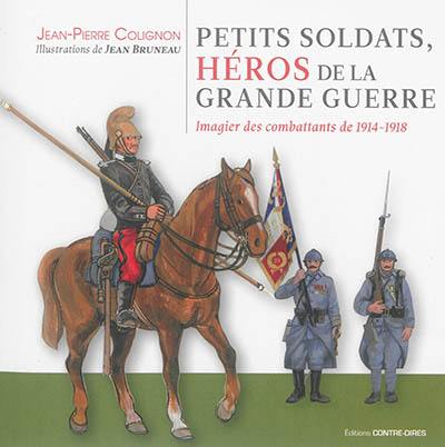 Petits soldats, héros de la Grande Guerre : imagier des combattants de 1914-1918