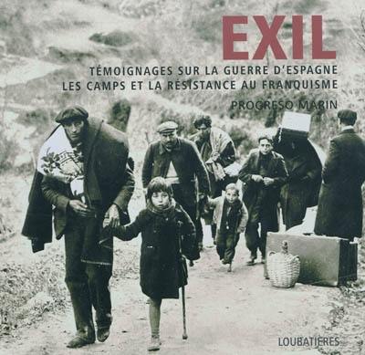 Exil : témoignages sur la guerre d'Espagne, les camps et la résistance au franquisme