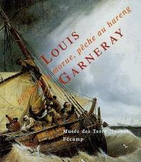 Louis Garneray : pêche à la morue, pêche au hareng : Musée des Terre-Neuvas, Fécamp, juin-septembre 2000