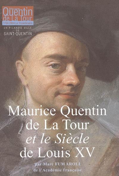 Maurice Quentin de La Tour et le siècle de Louis XV