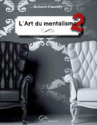 L'art du mentalisme 2. Principia mentalia. Théories et méthodes pour le mentaliste de terrain