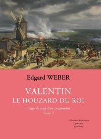 Valentin, le houzard du roi. Vol. 2. Coups de sang d'un conformiste