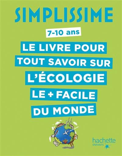 Simplissime, 7-10 ans : le livre pour tout savoir sur l'écologie le + facile du monde