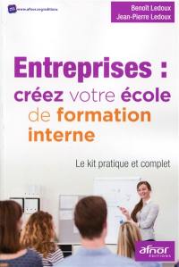 Entreprises : créez votre école de formation interne : le kit pratique et complet