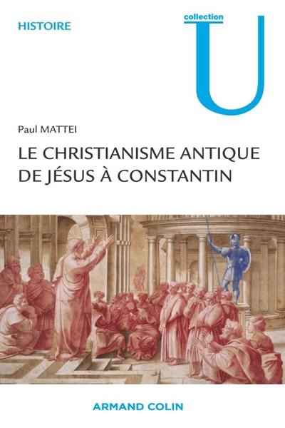 Le christianisme antique de Jésus à Constantin