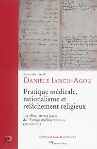 Pratique médicale, rationalisme et relâchement religieux : les élites lettrées juives de l'Europe méditerranéenne : XIVe-XVIe siècles