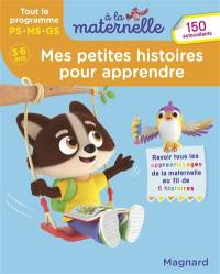 Mes petites histoires pour apprendre : tout le programme PS, MS, GS, 3-6 ans