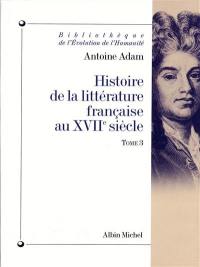 Histoire de la littérature française au XVIIe siècle. Vol. 3. L'apogée du siècle (La Fontaine, Racine, La Rochefoucauld, Mme de Sévigné), La fin de l'époque classique