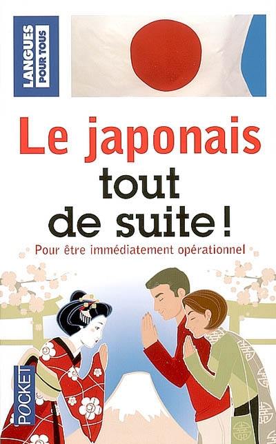 Le japonais tout de suite : pour être immédiatement opérationnel