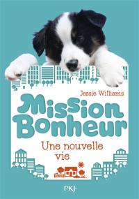 Mission bonheur. Vol. 1. Une nouvelle vie