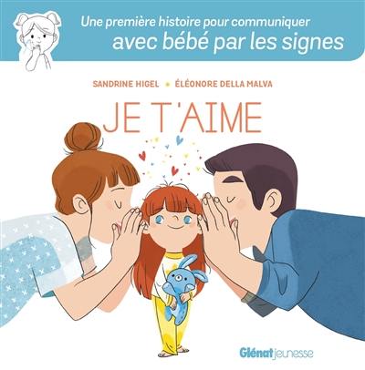 Je t'aime : une première histoire pour communiquer avec bébé par les signes