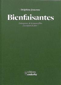 Bienfaisantes : entreprises, de la raison d'être à la raison de faire ?