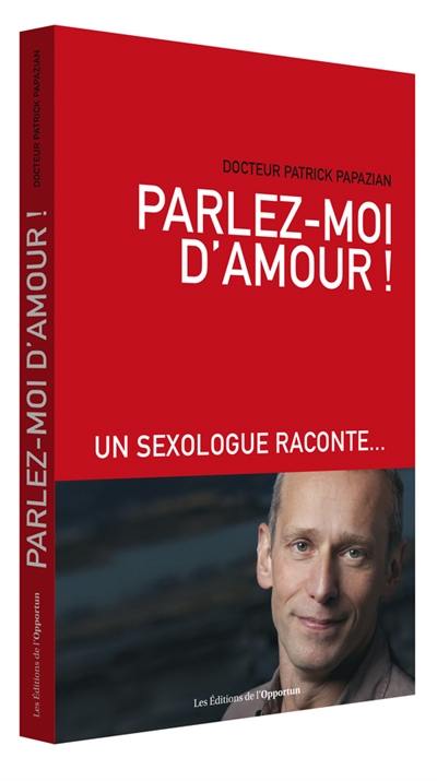 Parlez-moi d'amour ! : un sexologue raconte...