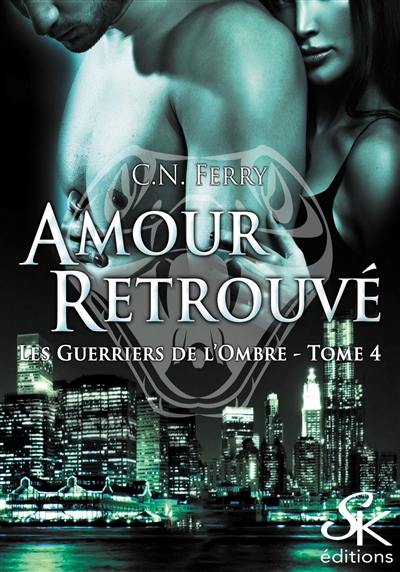 Les guerriers de l'ombre. Vol. 4. Amour retrouvé