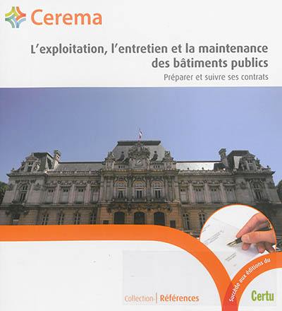 L'exploitation, l'entretien et la maintenance des bâtiments publics : préparer et suivre ses contrats