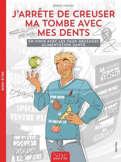 J'arrête de creuser ma tombe avec mes dents : en finir avec les faux messages alimentation-santé