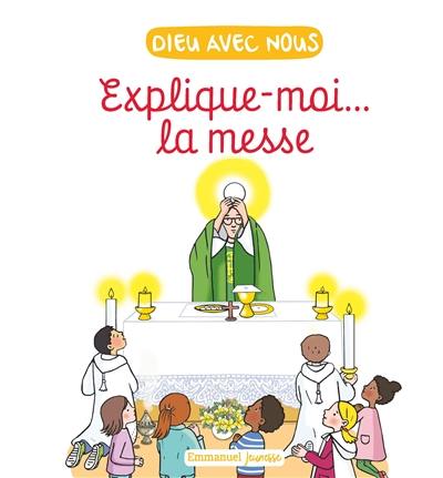 Dieu avec nous : explique-moi... la messe