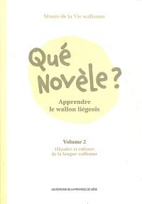 Qué novèle ? : apprendre le wallon liégeois. Vol. 2. Histoire et culture de la langue wallonne