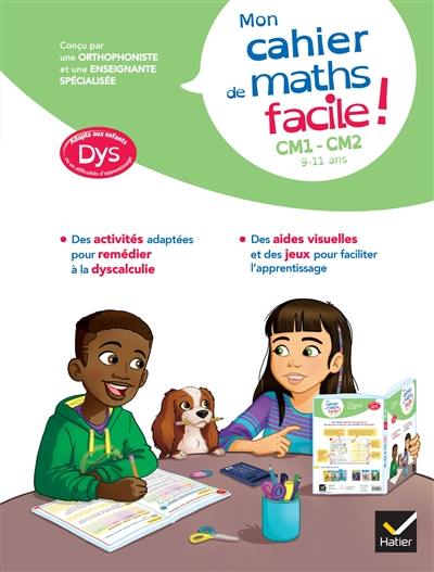 Mon cahier de maths facile ! CM1, CM2, 9-11 ans : adapté aux enfants dys ou en difficultés d'apprentissage