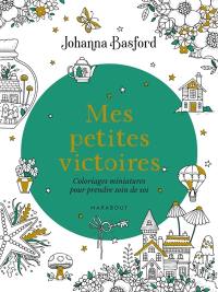 Mes petites victoires : Coloriages miniatures pour prendre soin de soi