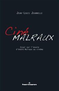 CinéMalraux : essai sur l'oeuvre d'André Malraux au cinéma