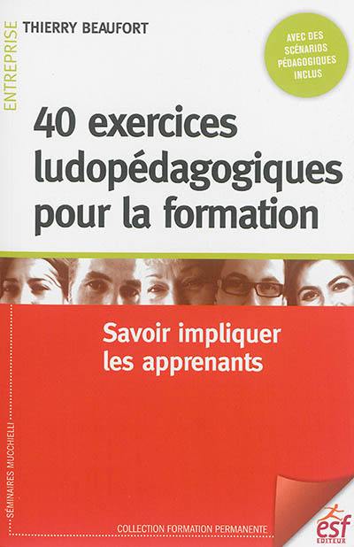 40 exercices ludiques pour la formation : savoir impliquer les apprenants