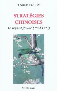 Stratégies chinoises : le regard jésuite (1582-1773)