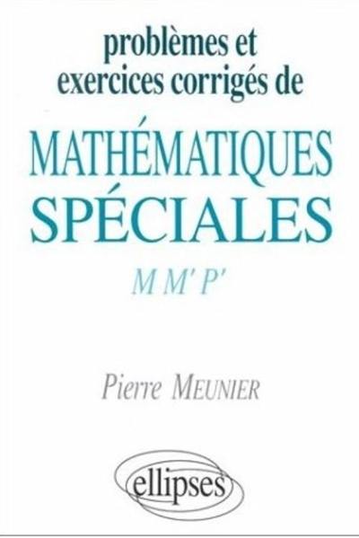 Problèmes et exercices corrigés de maths spéciales