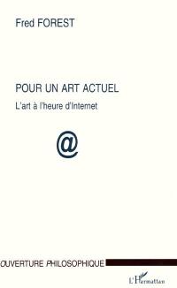 Pour un art actuel : l'art à l'heure d'Internet