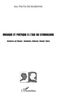 Musique et poétique à l'âge du symbolisme : variations sur Wagner : Baudelaire, Mallarmé, Claudel, Valéry