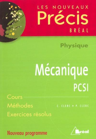 Mécanique, physique, PCSI : cours, méthodes, exercices résolus : nouveau programme