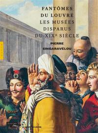 Fantômes du Louvre : les musées disparus du XIXe siècle