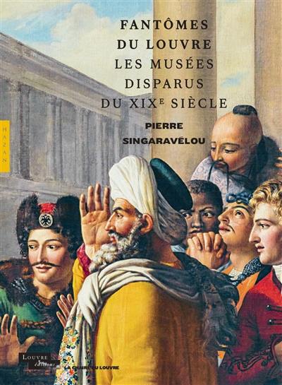 Fantômes du Louvre : les musées disparus du XIXe siècle