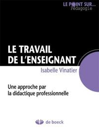 Le travail de l'enseignant : une approche par la didactique professionnelle