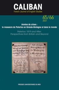 Caliban, n° 65-66. Années de crises : le massacre de Peterloo en Grande-Bretagne et dans le monde. Peterloo 1819 and after : perspectives from Britain and beyond