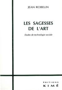 Les sagesses de l'art : études de technologie sociale