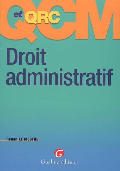 QCM et QRC droit administratif : 236 questions-réponses justifiées sous la forme de QCM et QCR