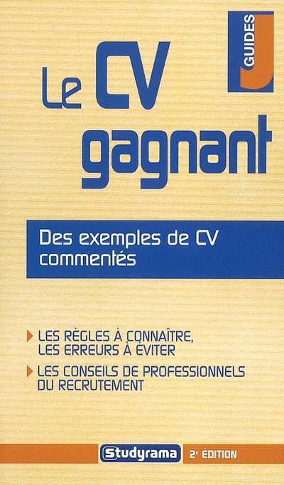 Le CV gagnant : des exemples de CV commentés : les règles à connaître, les erreurs à éviter, les conseils de professionnels du recrutement