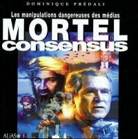 Mortel consensus : les manipulations dangereuses des médias