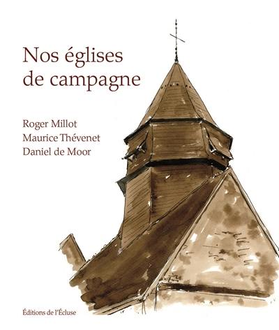 Nos églises de campagne : les 19 églises et les diverses autres présences religieuses, passées et présentes : abbaye, chapelles, prieurés, ermitages, de la paroisse Saint-Lazare (Yonne)