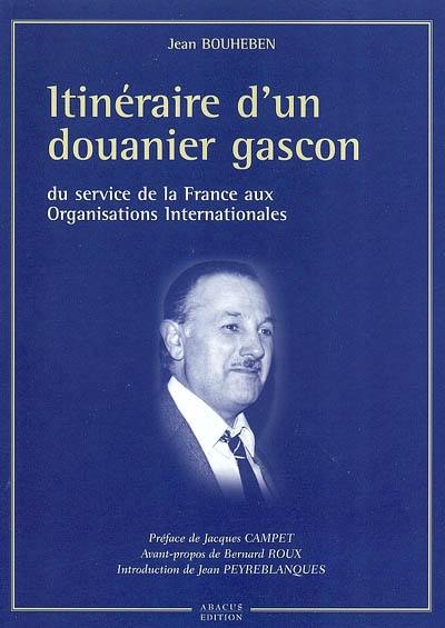 Itinéraire d'un douanier gascon : du service de la France aux organisations internationales