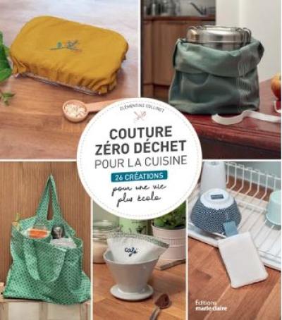 Coudre zéro déchet pour la cuisine : 26 créations pour une vie plus écolo