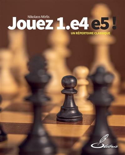 Jouez 1.e4 e5 ! : un répertoire classique