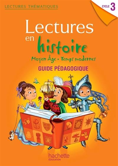 Lectures en histoire cycle 3 : Moyen Age, temps modernes : guide pédagogique