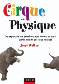 Le cirque de la physique : des réponses aux questions que chacun se pose sur le monde qui nous entoure