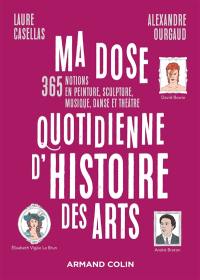 Ma dose quotidienne d'histoire des arts : 365 notions en peinture, sculpture,musique, danse et théâtre