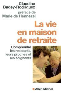 La vie en maison de retraite : comprendre les résidents, leurs proches et les soignants