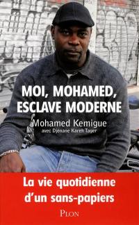 Moi, Mohamed, esclave moderne : la vie quotidienne d'un sans-papier